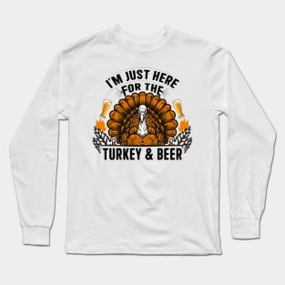 Im just here for the Turkey and Beer Long Sleeve T-Shirt